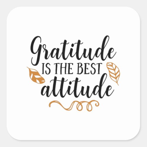 Gratitude is the best attitude square sticker