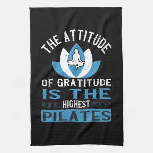 Gratitude Is The Highest Pilates Kitchen Towel