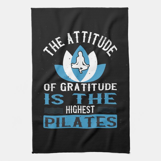Gratitude Is The Highest Pilates Kitchen Towel (Vertical)