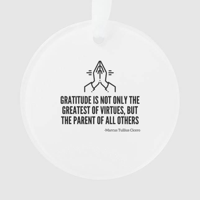 Gratitude is the parent of all others ornament (Front)