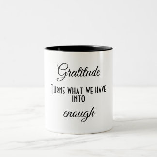 Gratitude is when what you have is enough -  Two-Tone coffee mug