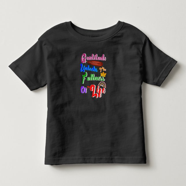 Gratitude Unlocks The Fullness Of Life Toddler T-shirt (Front)