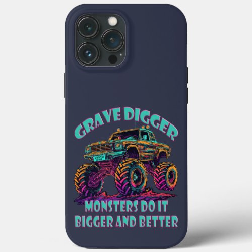 Grave Digger Monsters do it bigger and better iPhone 13 Pro Max Case