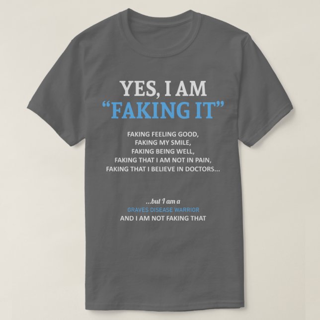 Graves Disease Awareness I Am Faking It In This Fa T-Shirt (Design Front)