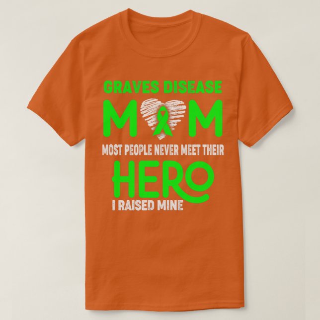 Graves Disease Mom Most People Never Meet Their He T-Shirt (Design Front)