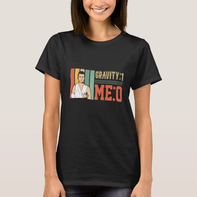 Gravity 1 Me 0  Arm Fracture  1 T-Shirt (Front)