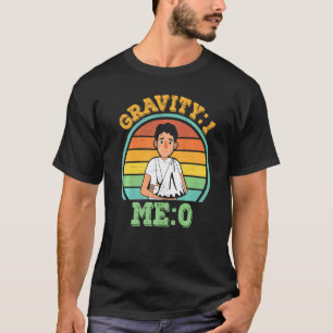 Gravity 1 Me 0 Arm Fracture 1 T-Shirt