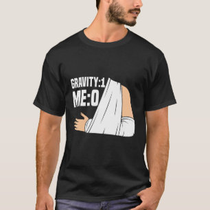 Gravity 1 Me 0  Arm Fracture 3 T-Shirt