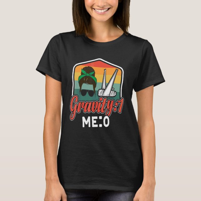 Gravity 1 Me 0  Arm Fracture 8 T-Shirt (Front)