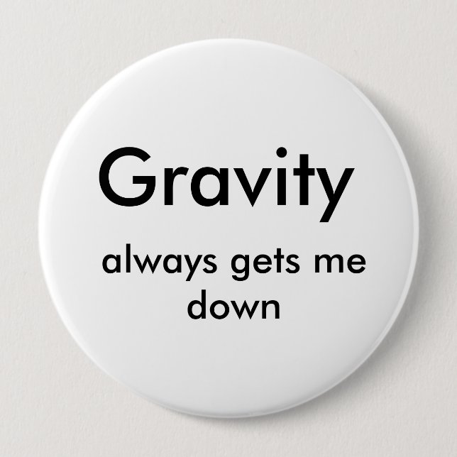 Gravity, always gets me down pinback button (Front)