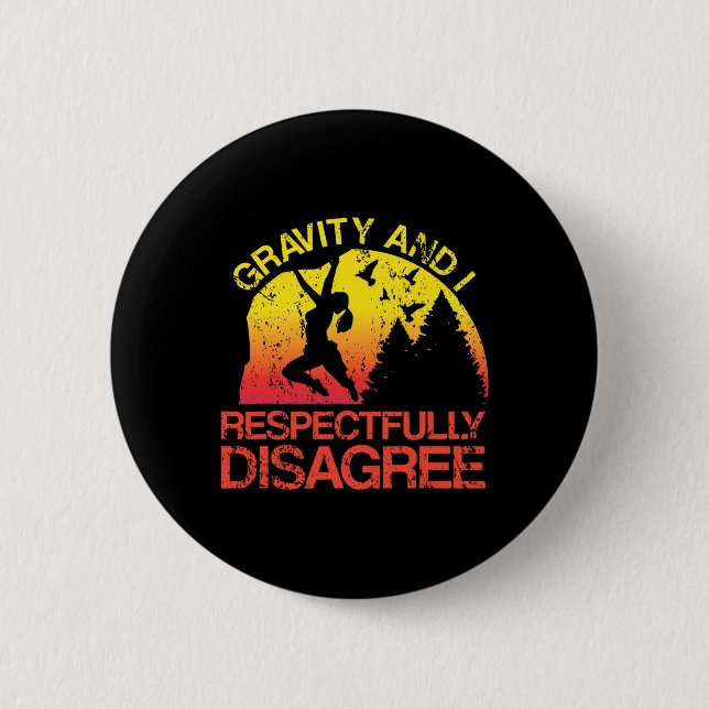 Gravity And I Respectfully Disagree Funny Rock Cli Button (Front)