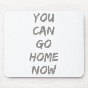 Gravity Apparel _ You Can Go Home Now _ Uni-adults Mouse Pad