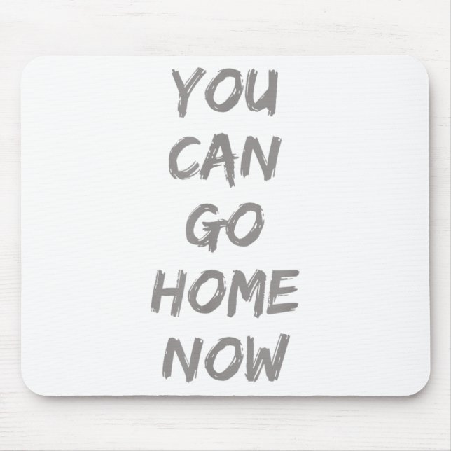Gravity Apparel _ You Can Go Home Now _ Uni-adults Mouse Pad (Front)