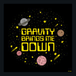 Gravity Brings Me Down Poster<br><div class="desc">"Gravity Brings Me Down" outer space graphic designed by bCreative shows the words written between stars and planets! This makes a great gift for family, friends, or a treat for yourself! This funny graphic is a great addition to anyone's style. bCreative is a leading creator and licensor of original, trendy...</div>