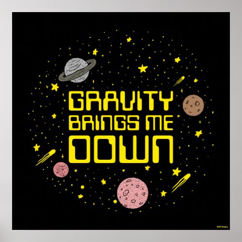 Gravity Brings Me Down Poster