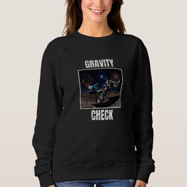 Gravity Check Dirt Bike Motocross Astronomy Space  Sweatshirt (Front)