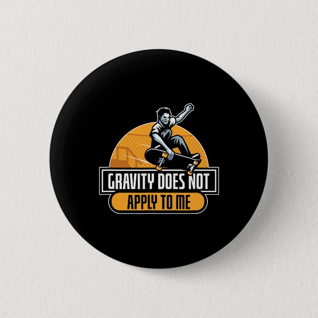 Gravity Does Not Apply To Me Cool Skateboard  Button (Front)