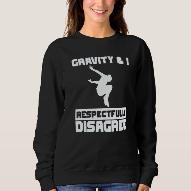 Gravity & I respectfully disagree Parkour Traceur  Sweatshirt (Front)