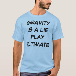 Gravity is a Lie Play Ultimate (light) T shirt