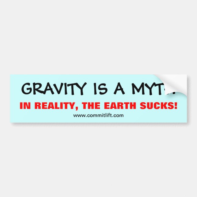 GRAVITY IS A MYTH Bumper Sticker (Front)