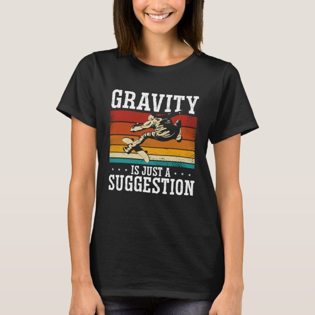 Gravity Is Just A Suggestion Backprint Skateboardi T-Shirt (Front)