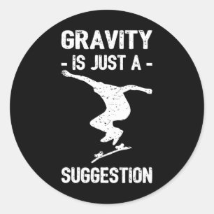 Gravity Is Just A Suggestion Skateboarding Men Wom Classic Round Sticker