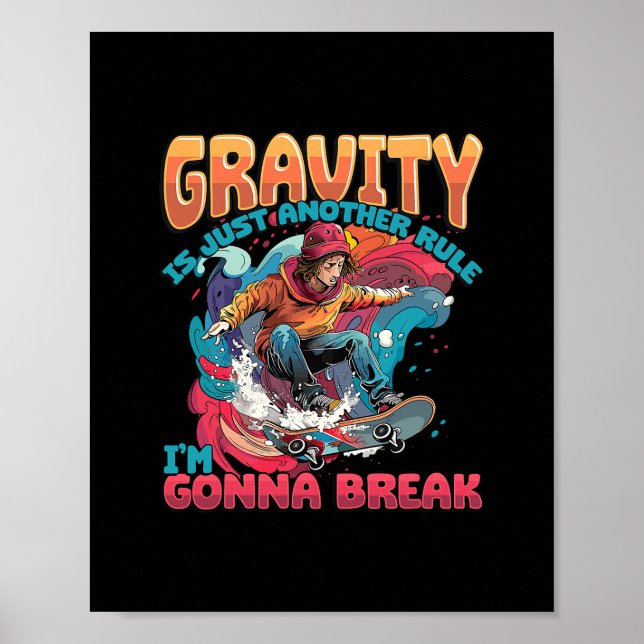 Gravity Is Just Another Rule I'm Gonna Break Skate Poster (Front)