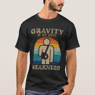 Gravity Is My Only Weakness Injury T-Shirt