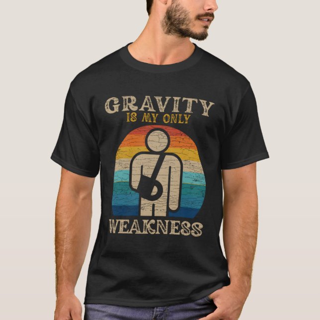 Gravity Is My Only Weakness Injury T-Shirt (Front)