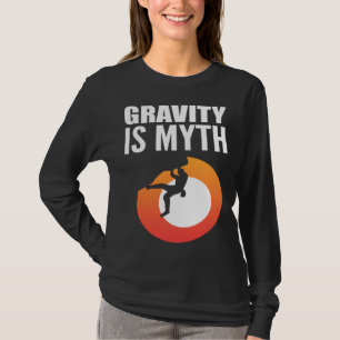 Gravity is Myth Adventurous Person T-Shirt