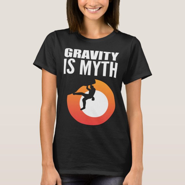Gravity is Myth Adventurous Person T-Shirt (Front)