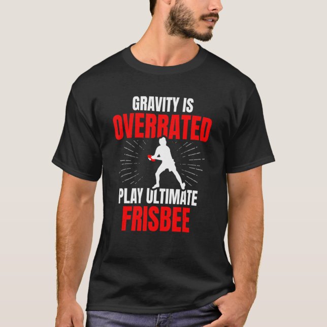 Gravity Is Overrated Play Ultimate Frisbee Sports T-Shirt (Front)