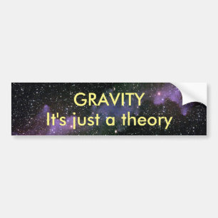 Gravity Its Just a Theory Bumper Sticker