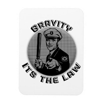 Gravity Its The Law Magnet by CaptainScratch at Zazzle