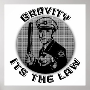 Gravity Its The Law Poster