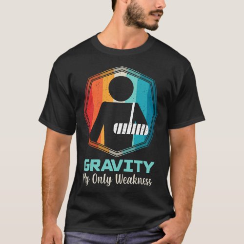 Gravity My Only Weakness Arm Injury Surgery Recove T_Shirt