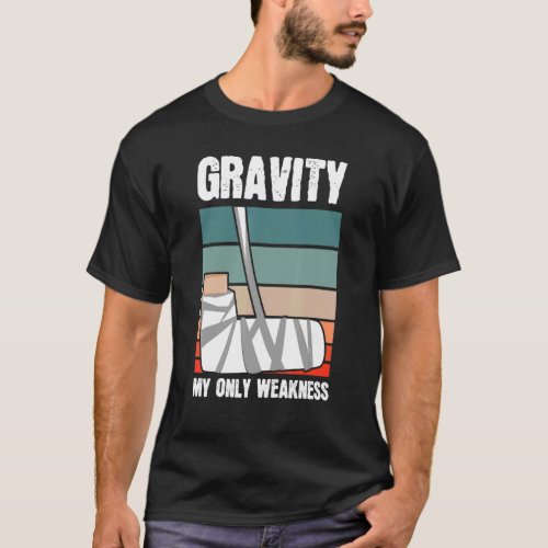 Gravity My Only Weakness Bone Elbow Hand Wrist Inj T_Shirt