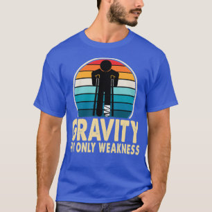 Gravity My Only Weakness Broken Arm Injury Get Wel T-Shirt
