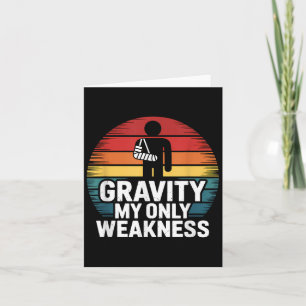Gravity My Only Weakness Funny Broken Arm Recovery Card