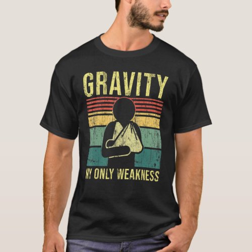 Gravity My Only Weakness Hand Injury Broken Arm T_Shirt