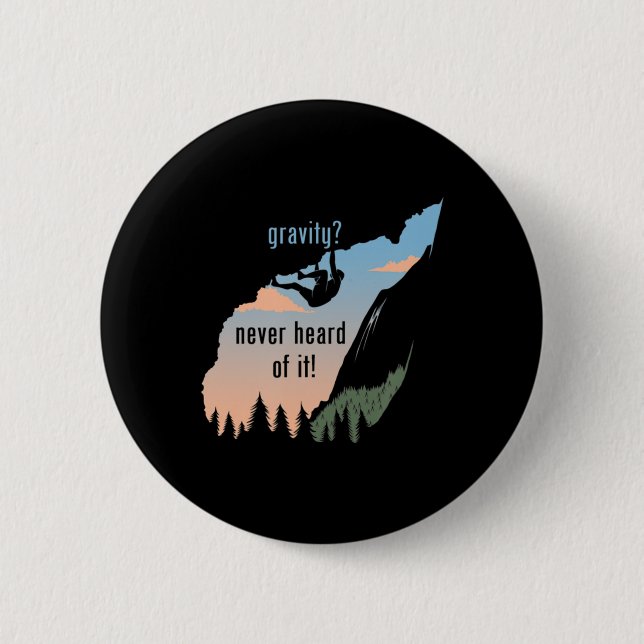 Gravity Never Heard Of It  Fun Rock Climbing  Button (Front)