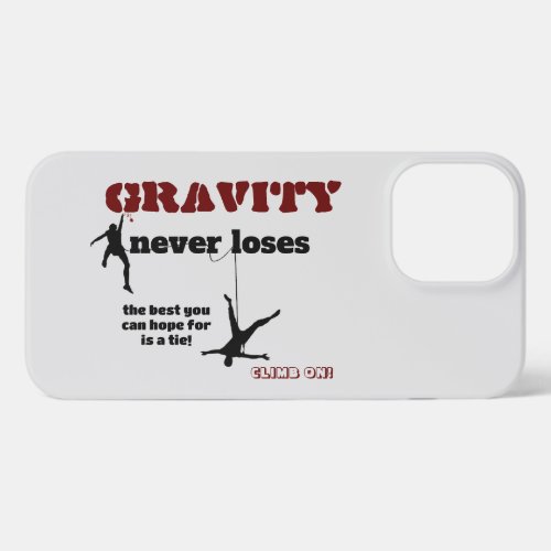Gravity Never Loses _ Rock Climbing Design iPhone 13 Pro Max Case