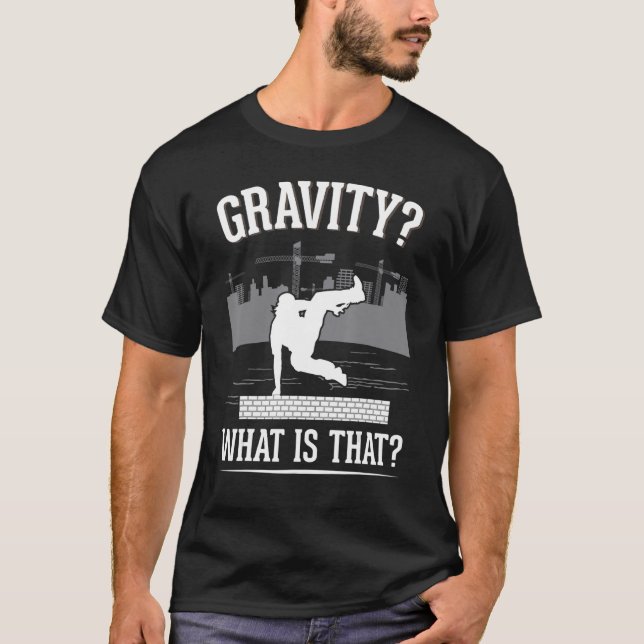 Gravity What is that Parkour Runner Free Runner Pa T-Shirt (Front)
