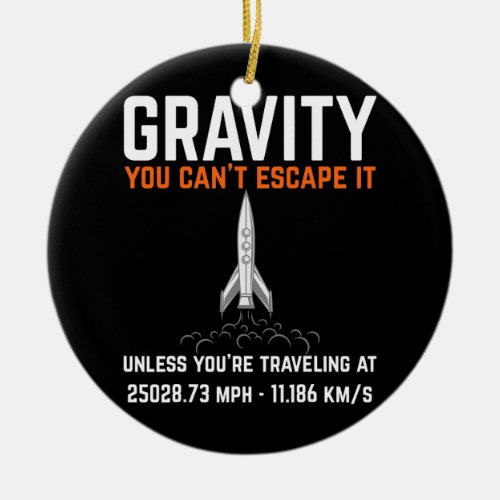Gravity You cant escape it Funny Engineer Rocket Ceramic Ornament