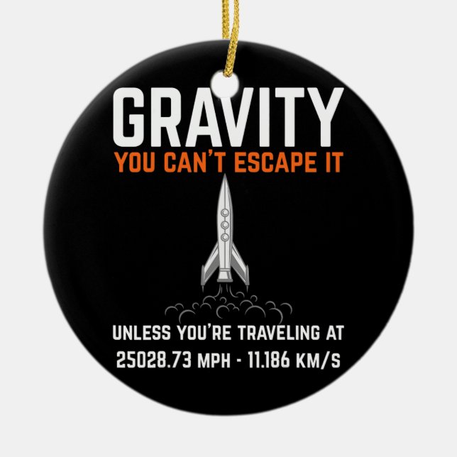 Gravity You can't escape it Funny Engineer Rocket Ceramic Ornament (Front)