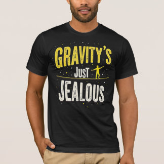 Gravity's Just Jealous T-Shirt