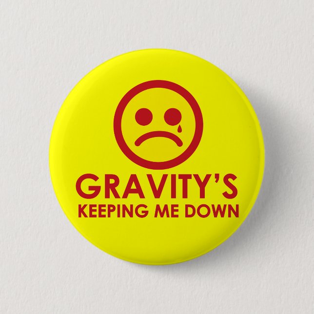 Gravity's Keeping Me Down! Button (Front)
