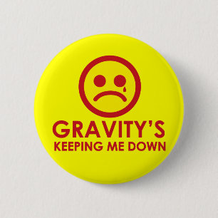 Gravity's Keeping Me Down! Button