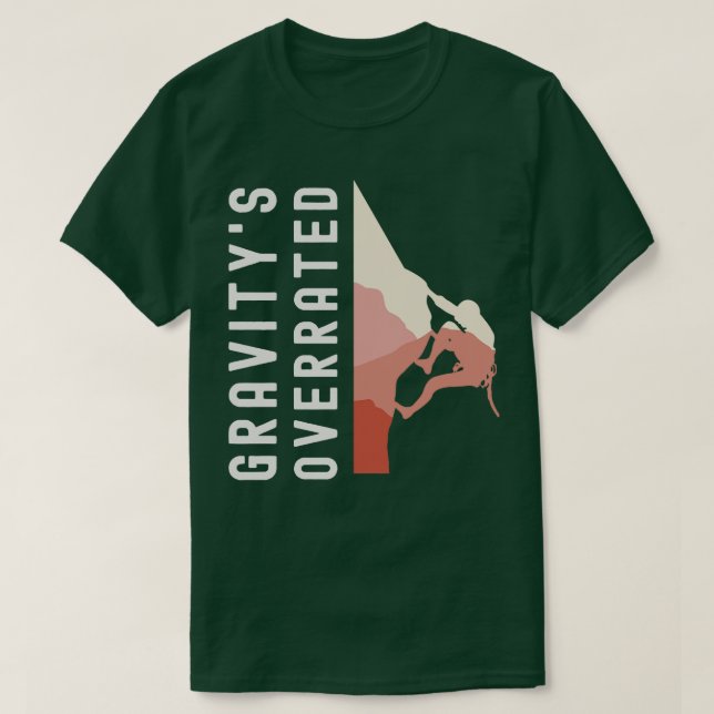 Gravitys Overrated Climbing Bouldering Alpinist De T-Shirt (Design Front)