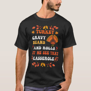 Gravy Beans And Rolls Let Me Cute Turkey Thanksgiv T-Shirt
